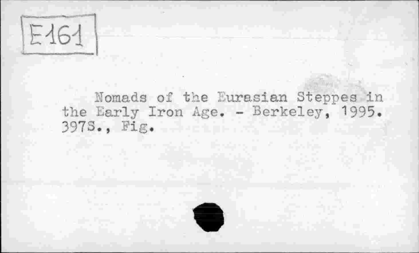 ﻿Nomads of the Eurasian Steppes in the Early Iron Age. - Berkeley, 1995. 3973., Fig.